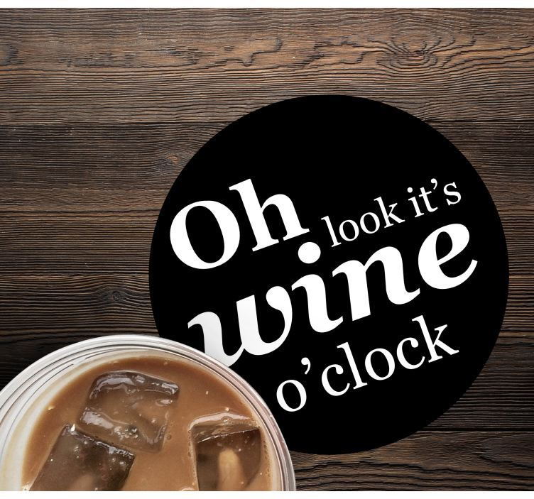 Sentence oh look it is wine o'clock coaster - TenStickers
