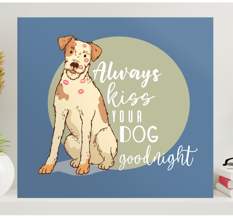 Always kiss your dog goodnight quote canvas - TenStickers