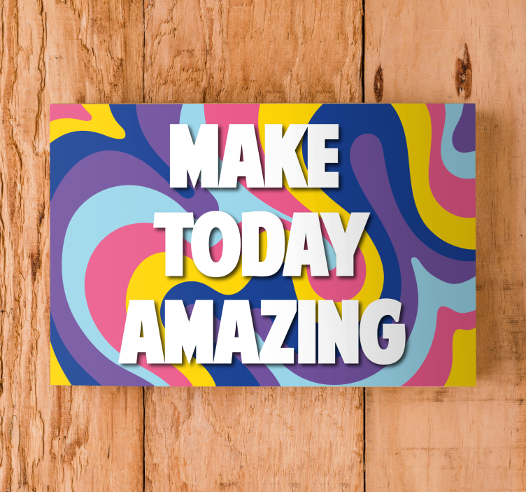 "Make today amazing" motivational canvas - TenStickers