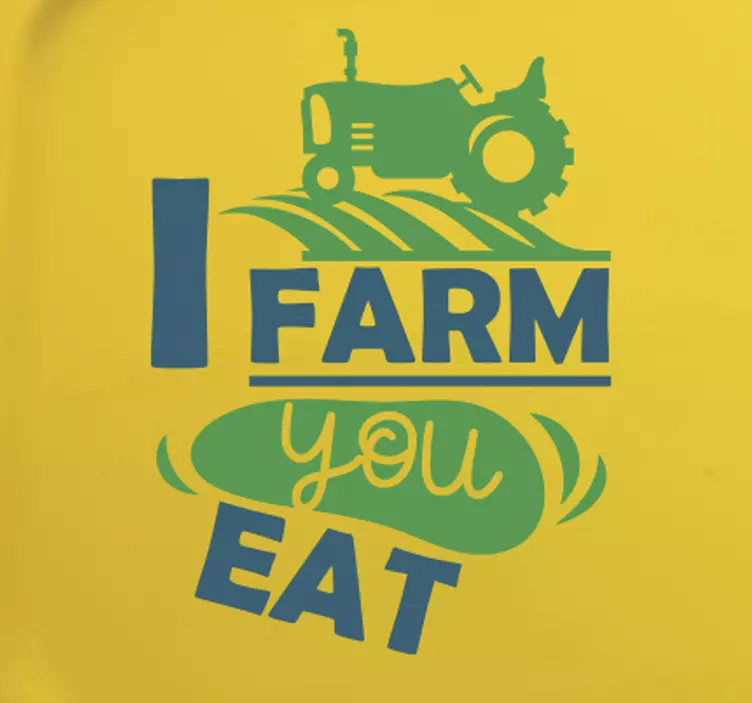 I farm you eat tractor Car Sticker - TenStickers
