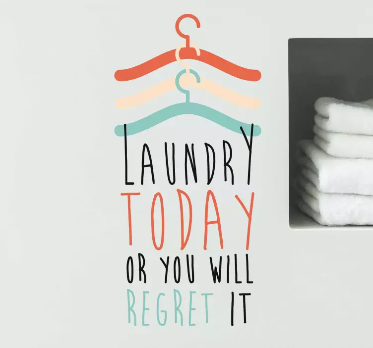 LAUNDRY TODAY OR YOU REGRET wall stickers quotes - TenStickers
