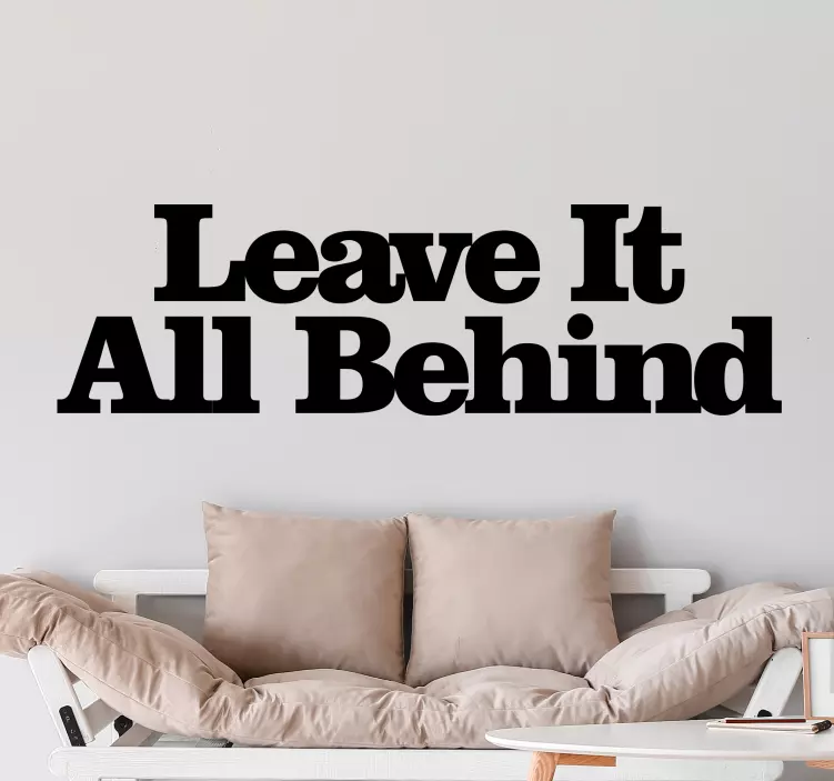 Leave it all behind inspirational quote sticker - TenStickers