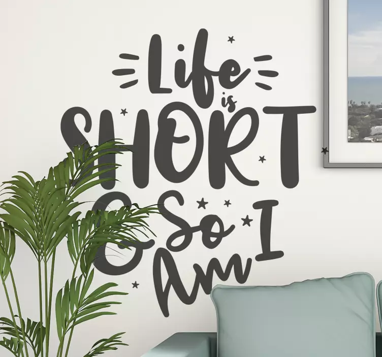 Life is short and so am I text wall sticker - TenStickers