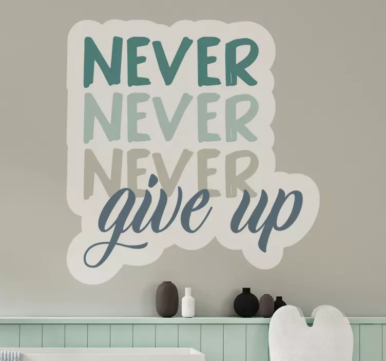Never, never, never give up wall sticker quote - TenStickers