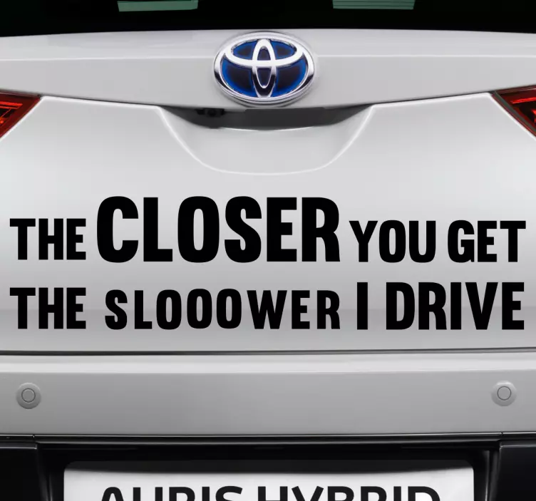 The closer you get Car Sticker - TenStickers