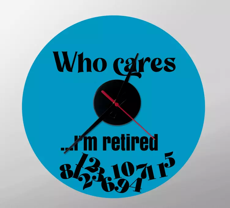 Who cares I'm retired wall clock decal - TenStickers