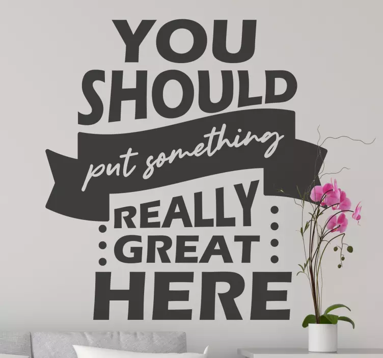 Put something really great here text decal - TenStickers
