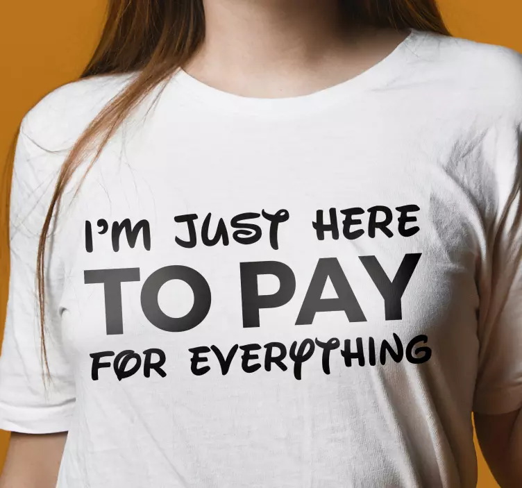 Sentence just here to pay custom t-shirt - TenStickers