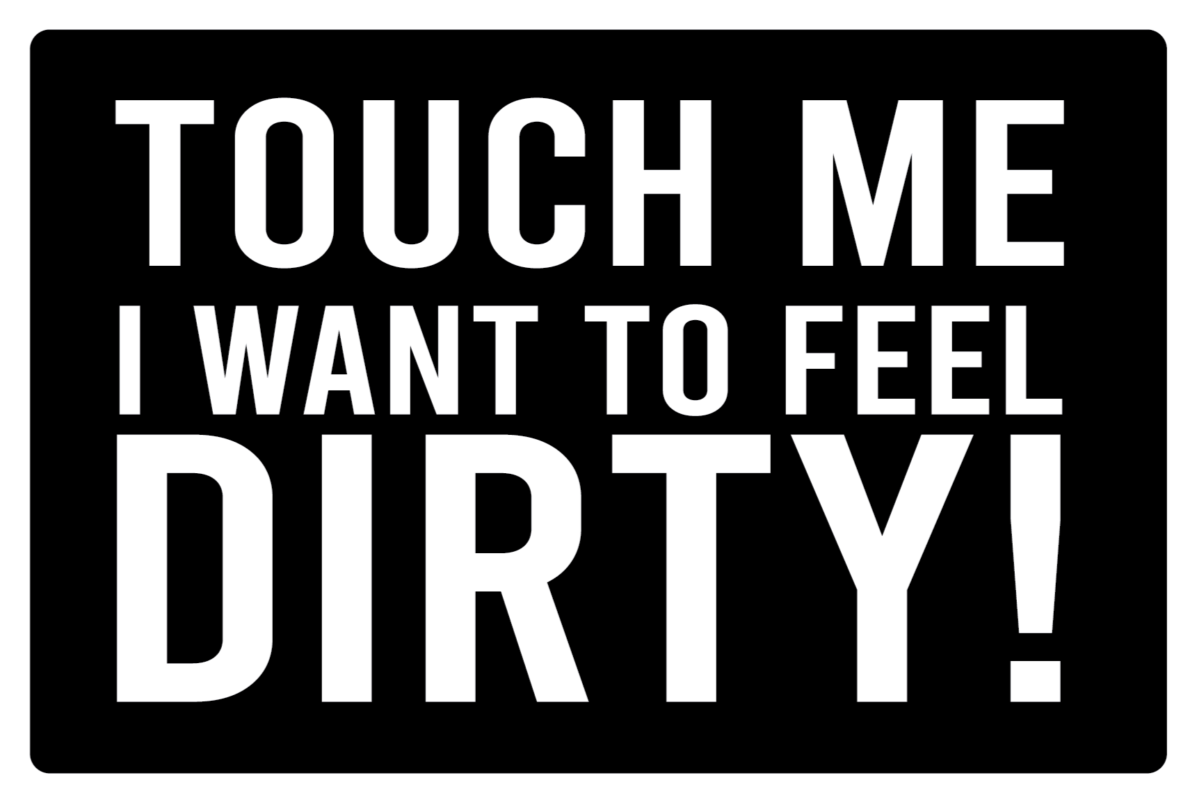 Touch me I want to feel dirty custom rug - TenStickers
